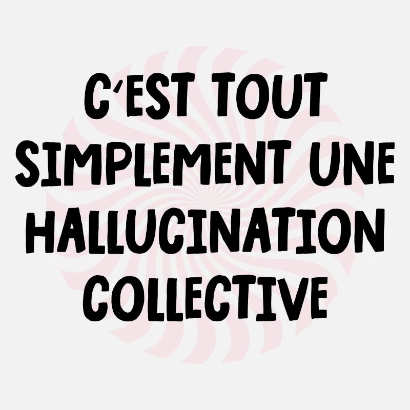 c'est tout simplement une hallucination collective