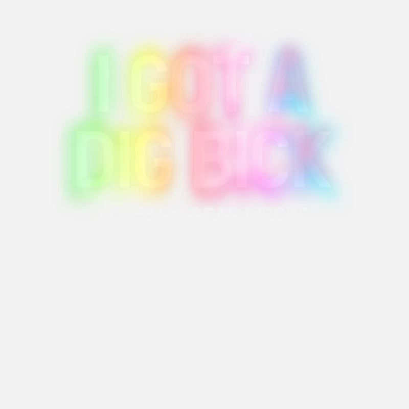 I Got A Dig Bick You That Read Wrong