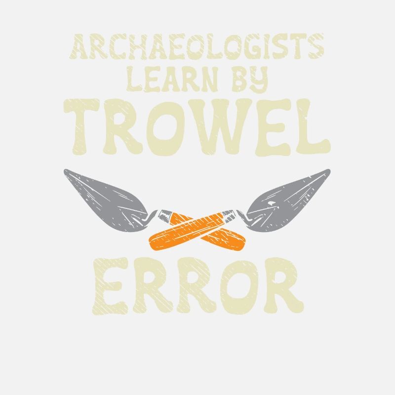 Archaeologists Learn By Trowel Error