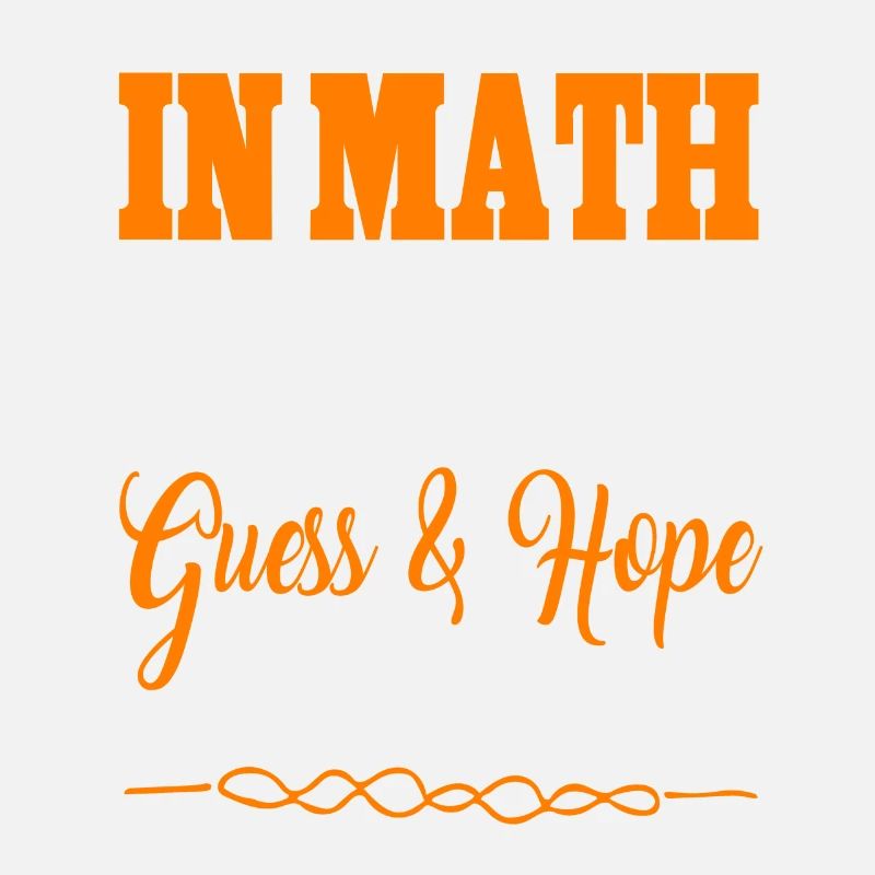 En maths, j’utilise la méthode Guess & Hope Funny Tee