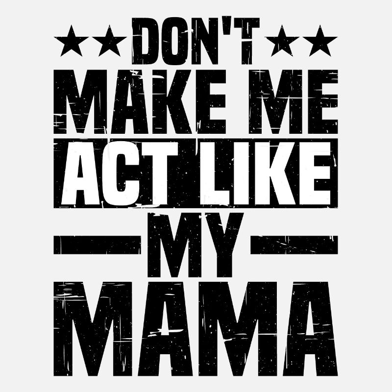 Ne me faites pas agir comme ma mère