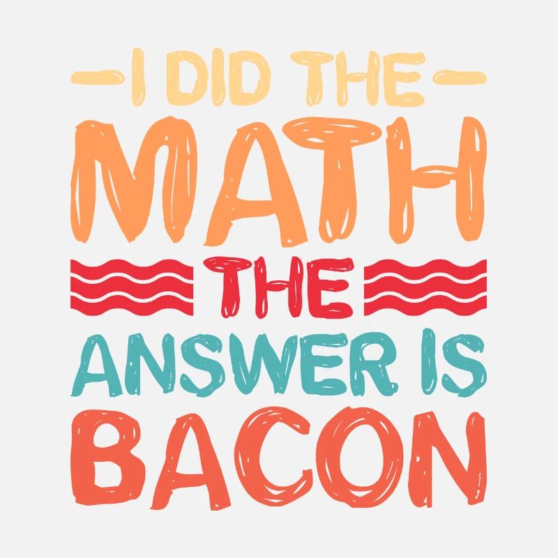 I did the math, the answer is bacon 5