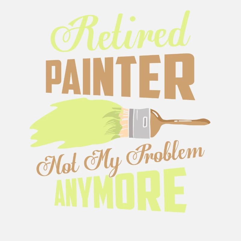Retired Painter Not My Problem Anymore Profession