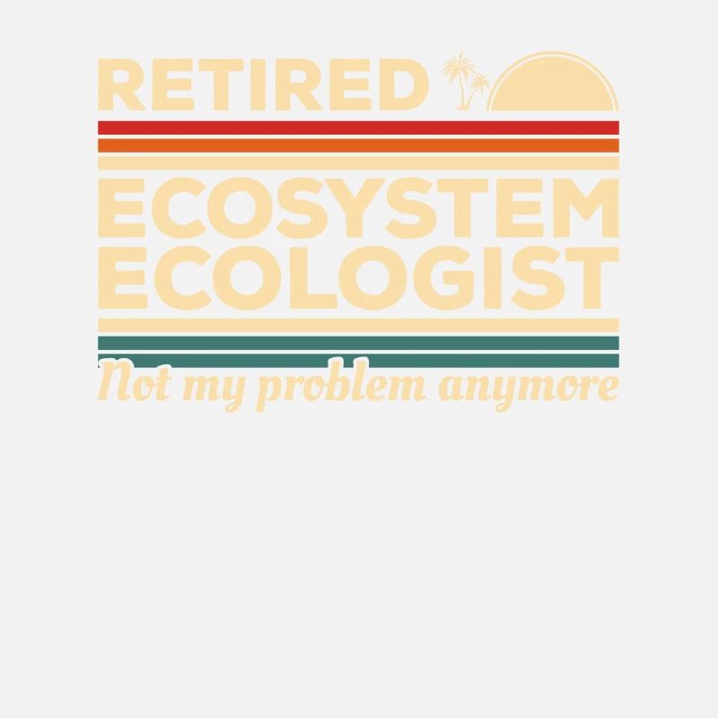 Retired Ecosystem Ecologist Not My Problem Anymore