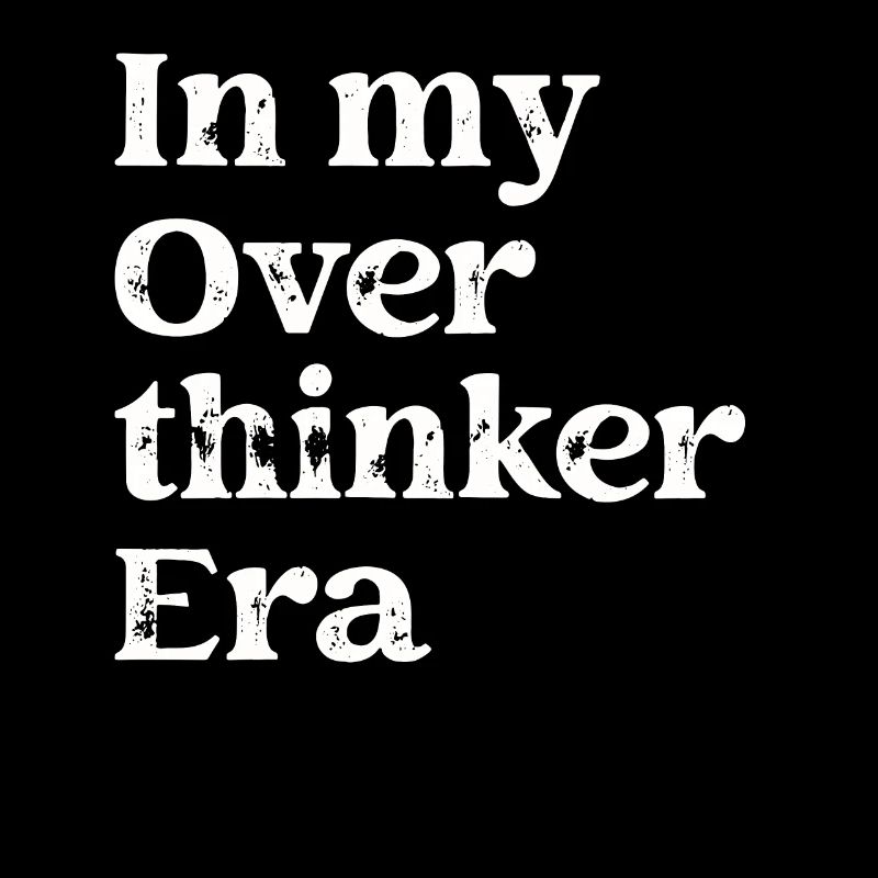 Dans mon ère Overthinker Overthink