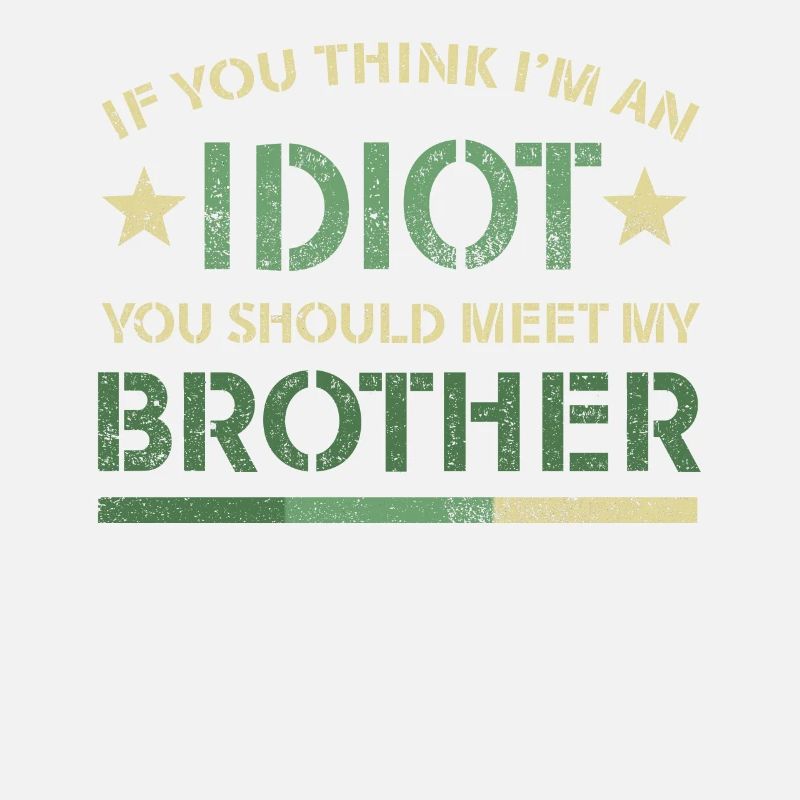 Si vous pensez que je suis un idiot, vous devriez rencontrer mon frère