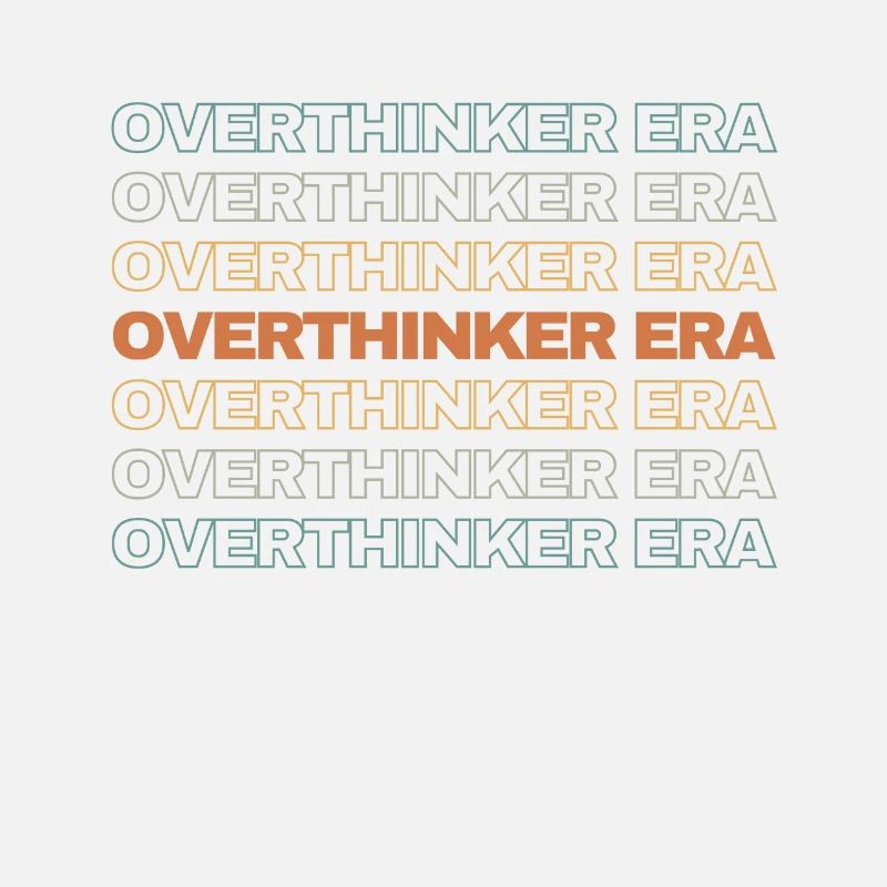 In My Overthinker Era Overthink