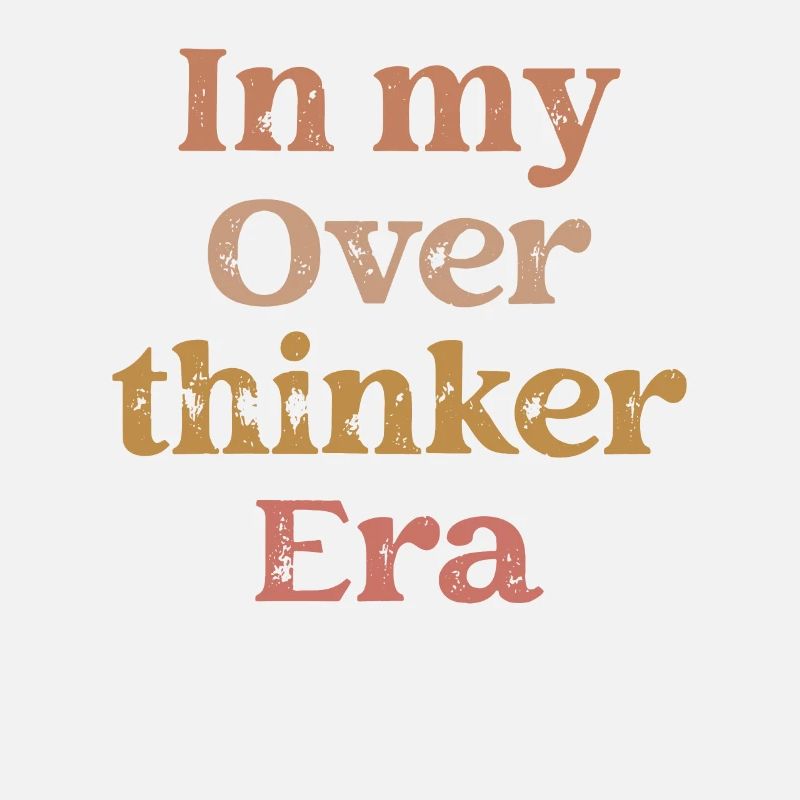 Dans mon ère Overthinker Overthink