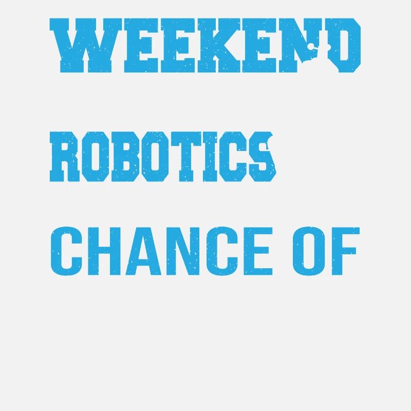 Funny Weekend Forecast Robotics Droid Builder Buil