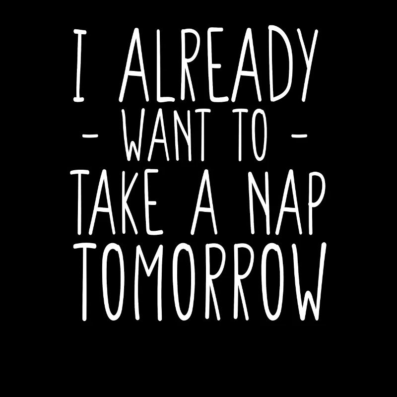 Ich will morgen schon ein Nickerchen machen