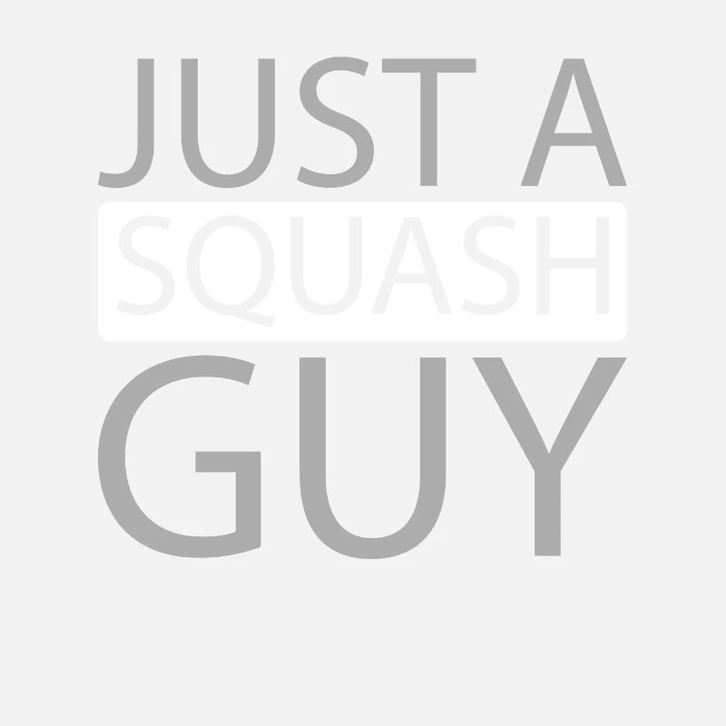 Squash Just A Squash Guy