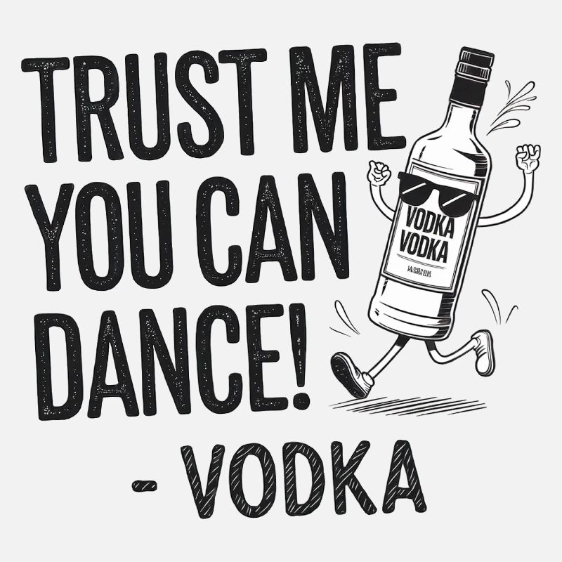 Croyez-moi, vous savez danser. -Vodka