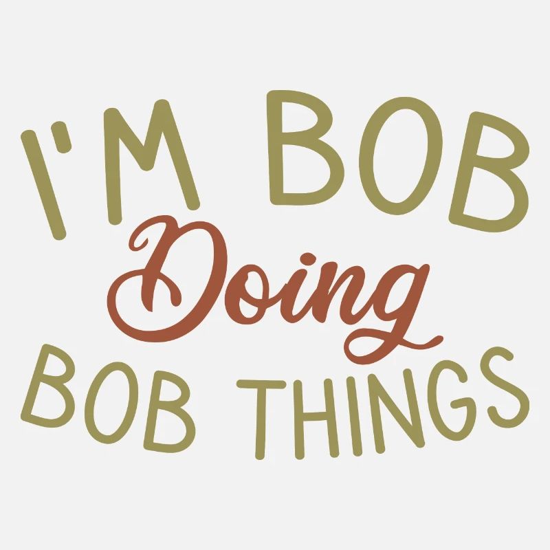 I m Bob Doing Bob Things Nom Cadeau