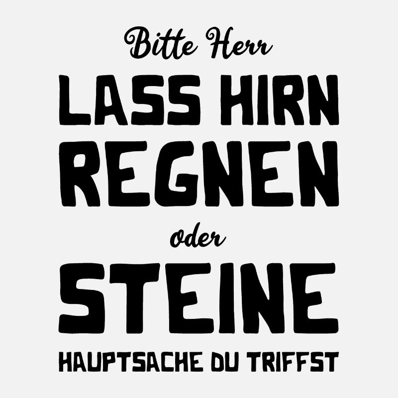 Bitte Herr - Lass Hirn regnen oder Steine