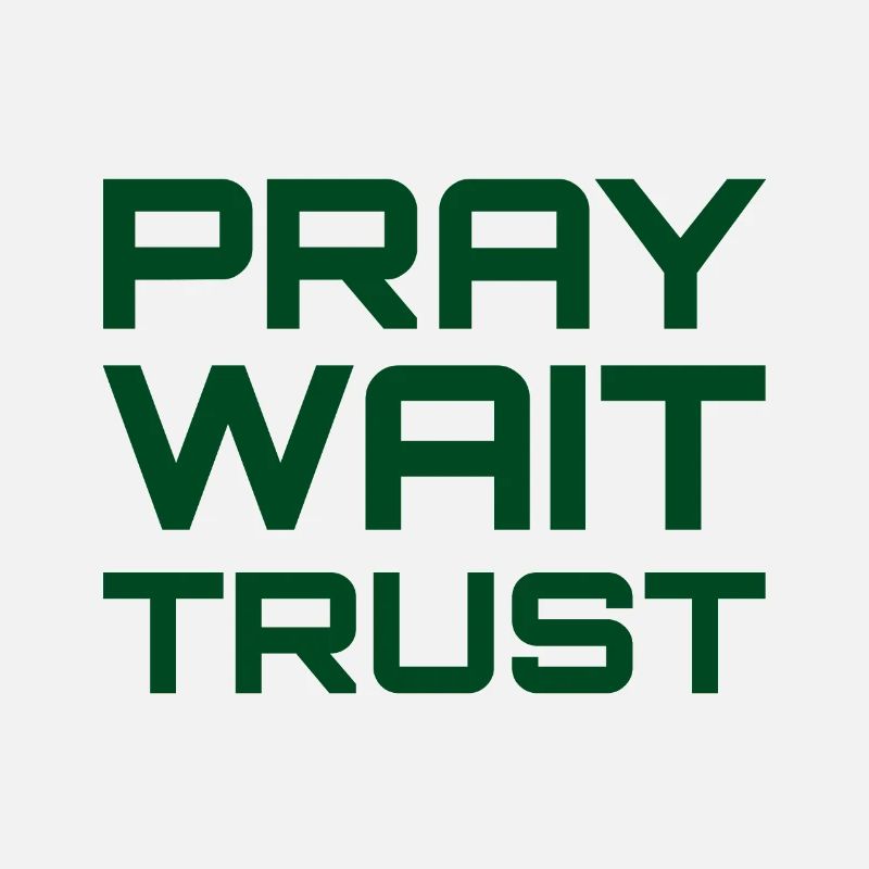 Pray Wait Trust