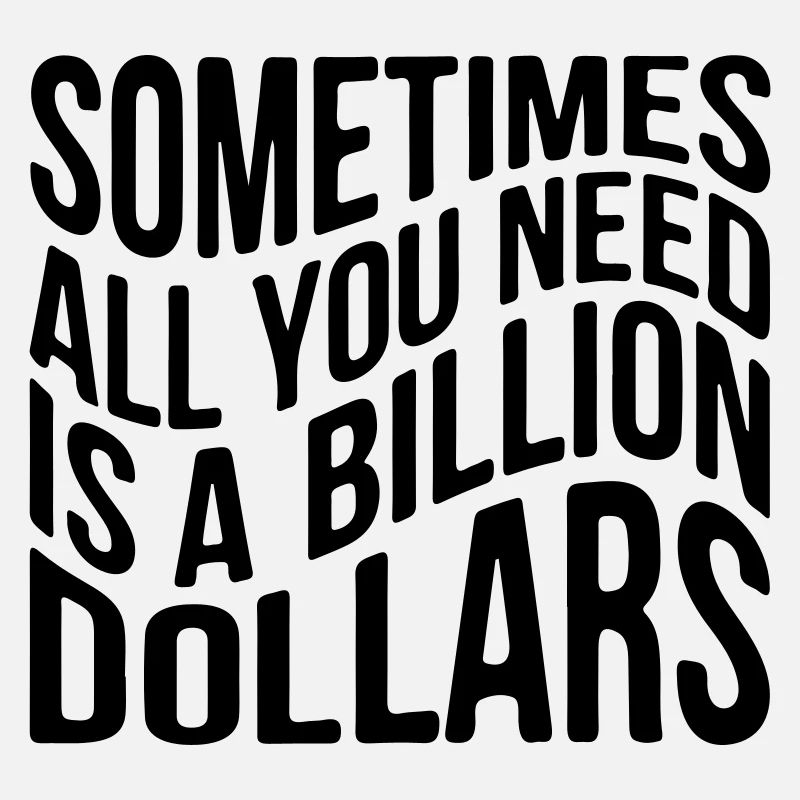 Sometimes all you need is a billion dollars