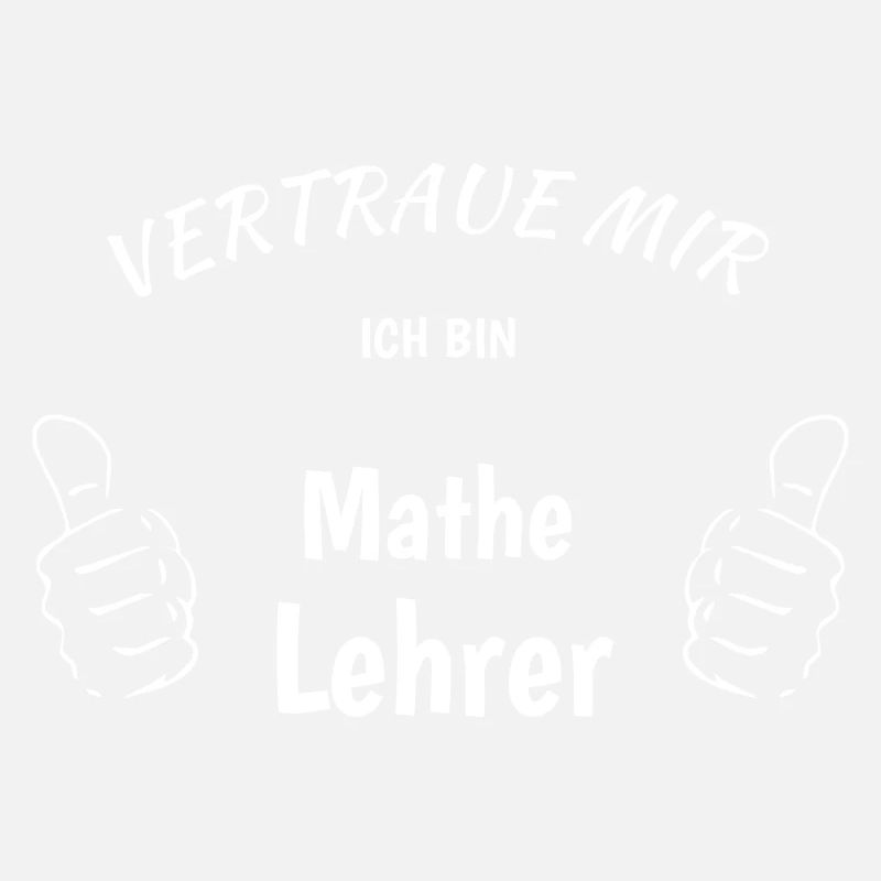Vertraue mir, ich bin Mathe Lehrer!