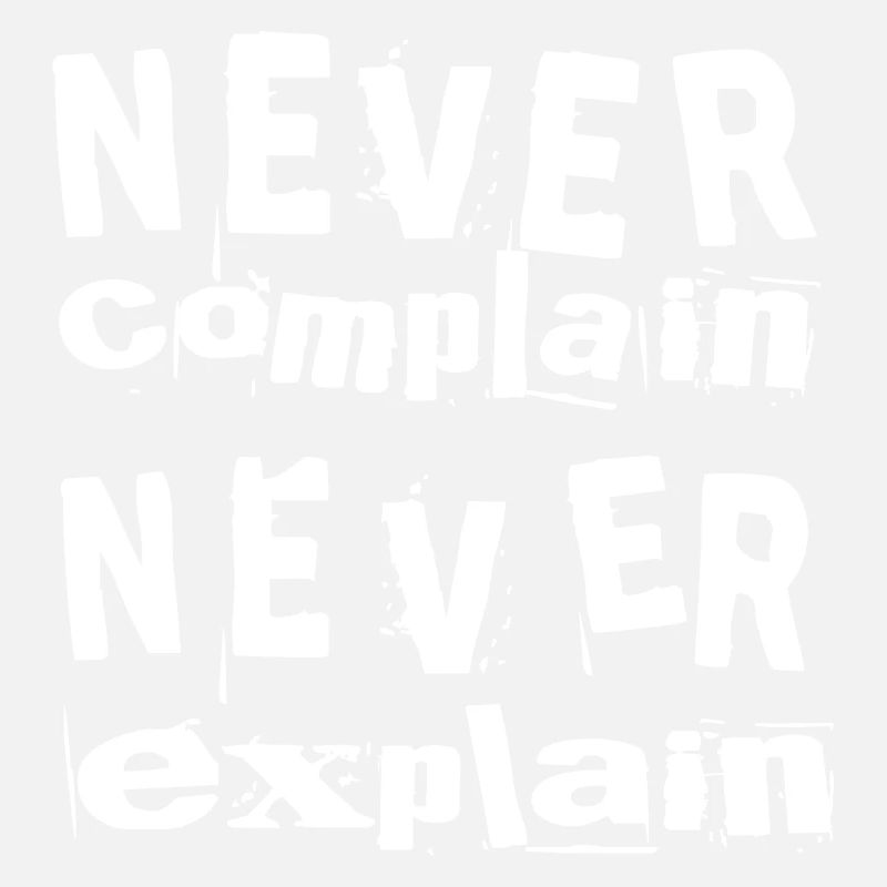 Never complain never explain
