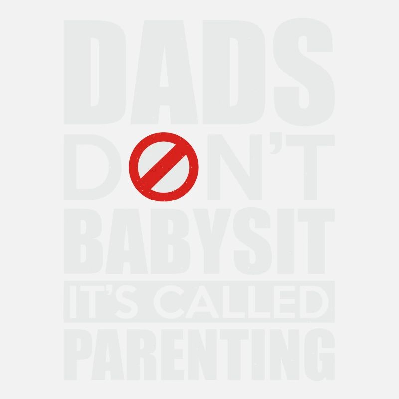 Dads Don't Babysit It's Called Parenting