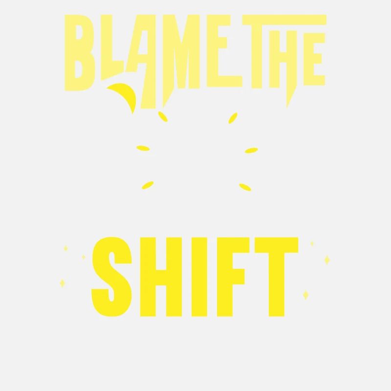 Blame the day shift work night shift
