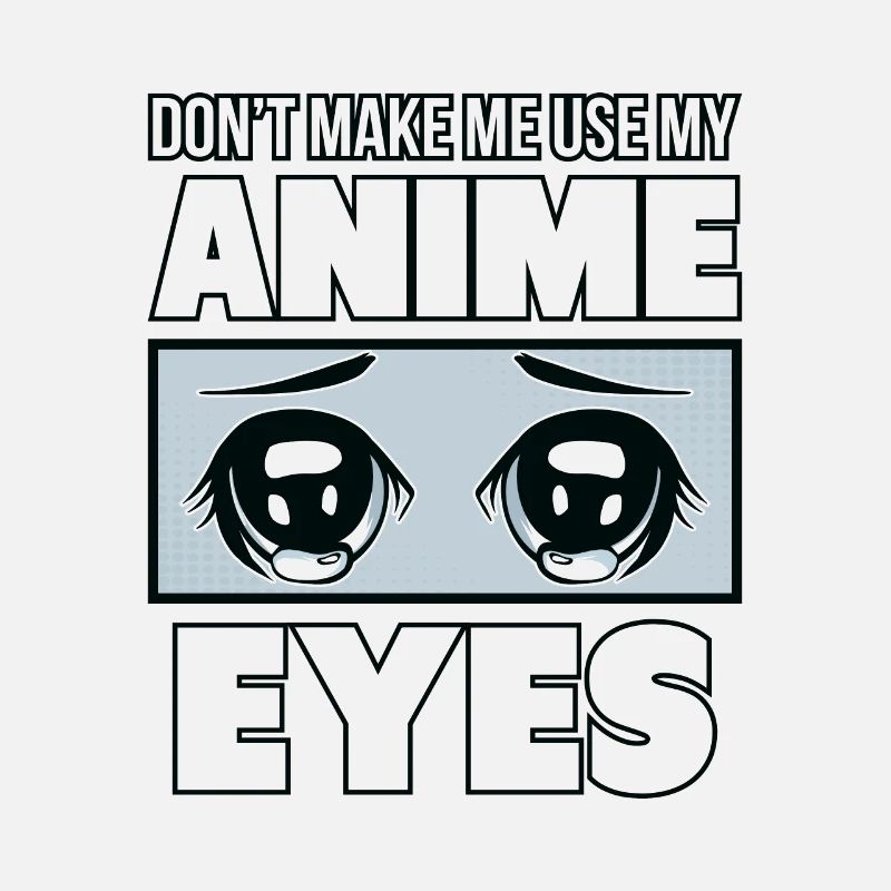 Ne m'obligez pas à utiliser mes yeux d'Anime.