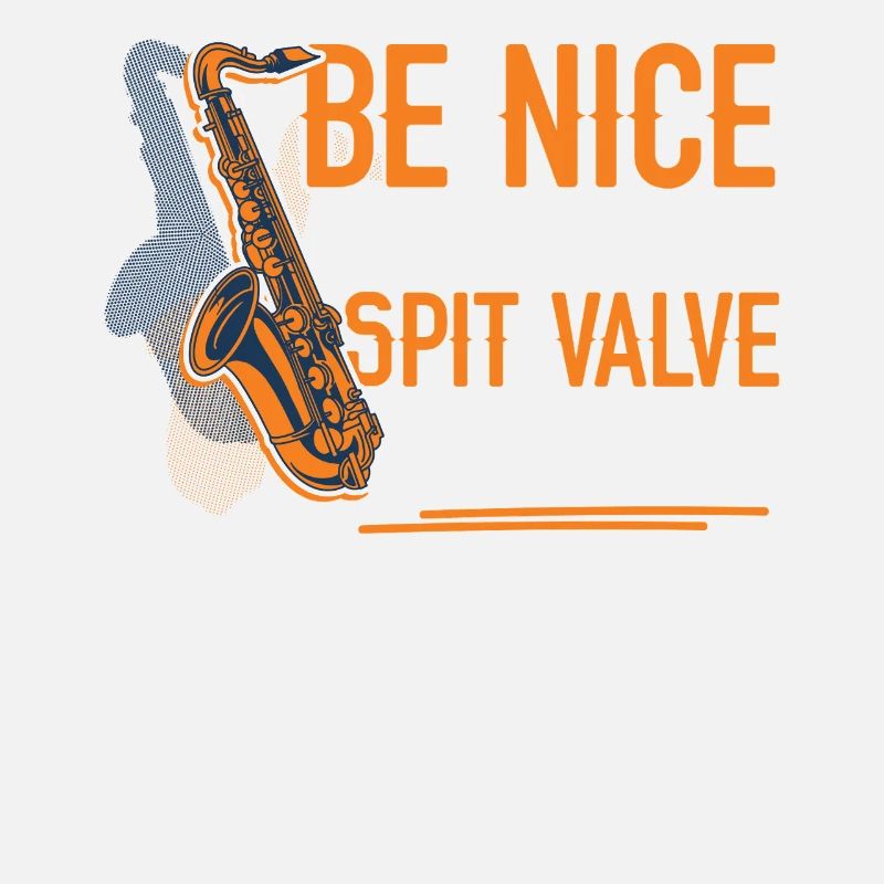 Saxophone Be Nice Or I Empty My