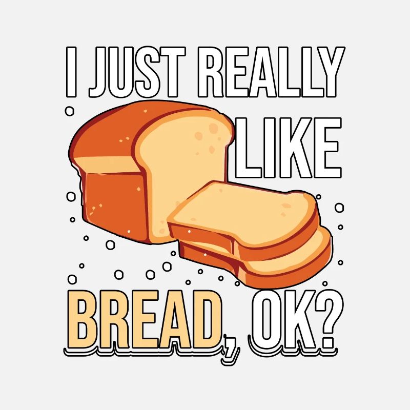 I Just Really Like Bread Baking Bread for Bakers
