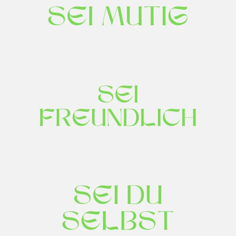 Sei mutig, sei freundlich, sei du selbst.