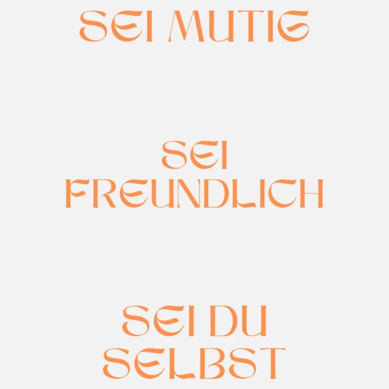 Sei mutig, sei freundlich, sei du selbst.