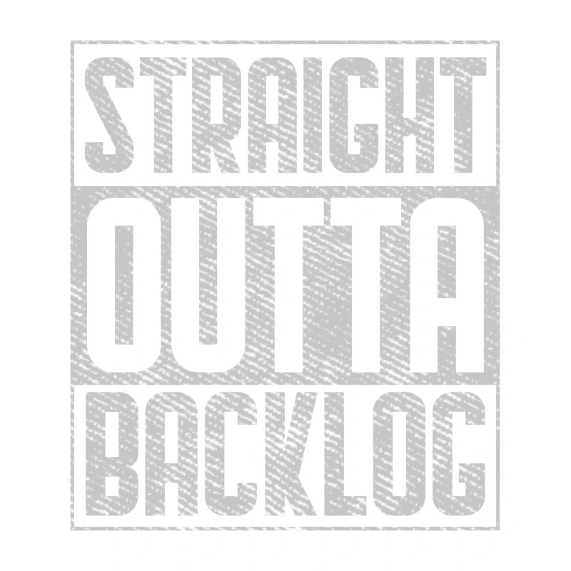 Straight Outta Backlog Software Coding Geek