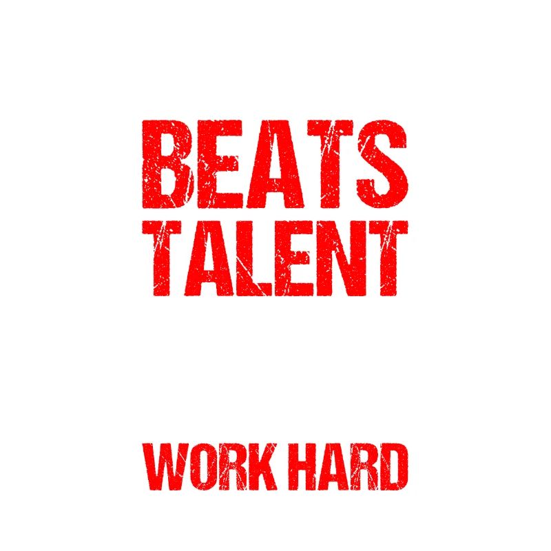 hard work beats talent when talent doesn't work ha