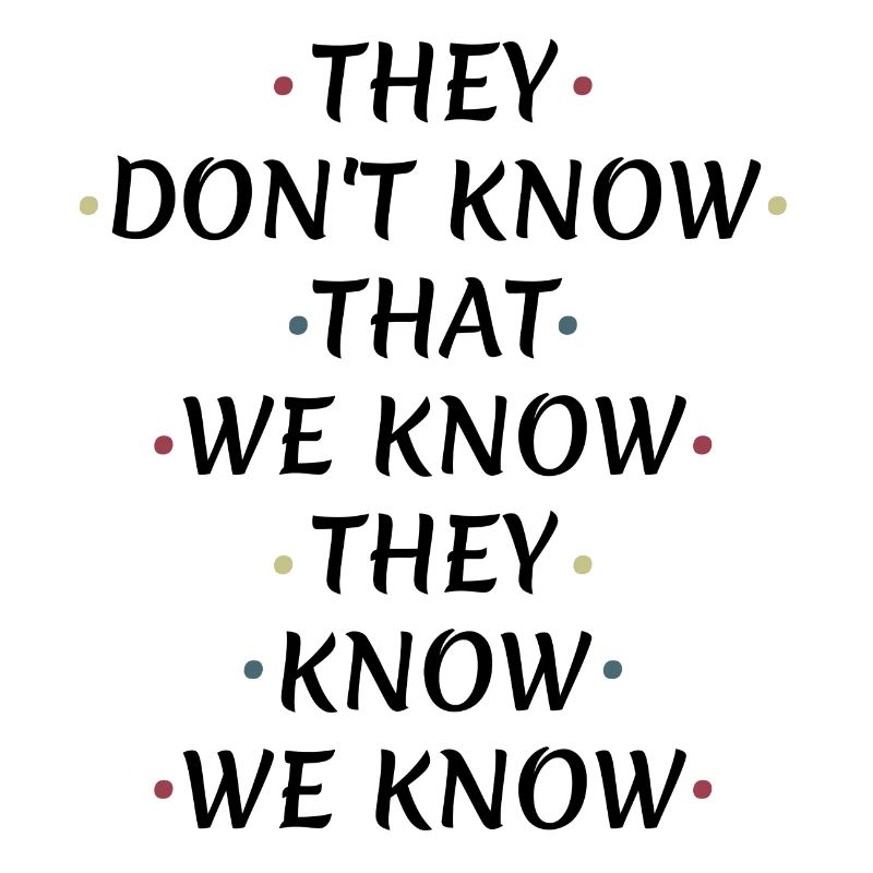 They Don't Know That We Know
