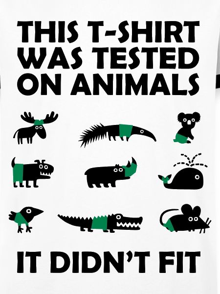 T-SHIRT tested on Animals - Didn't Fit