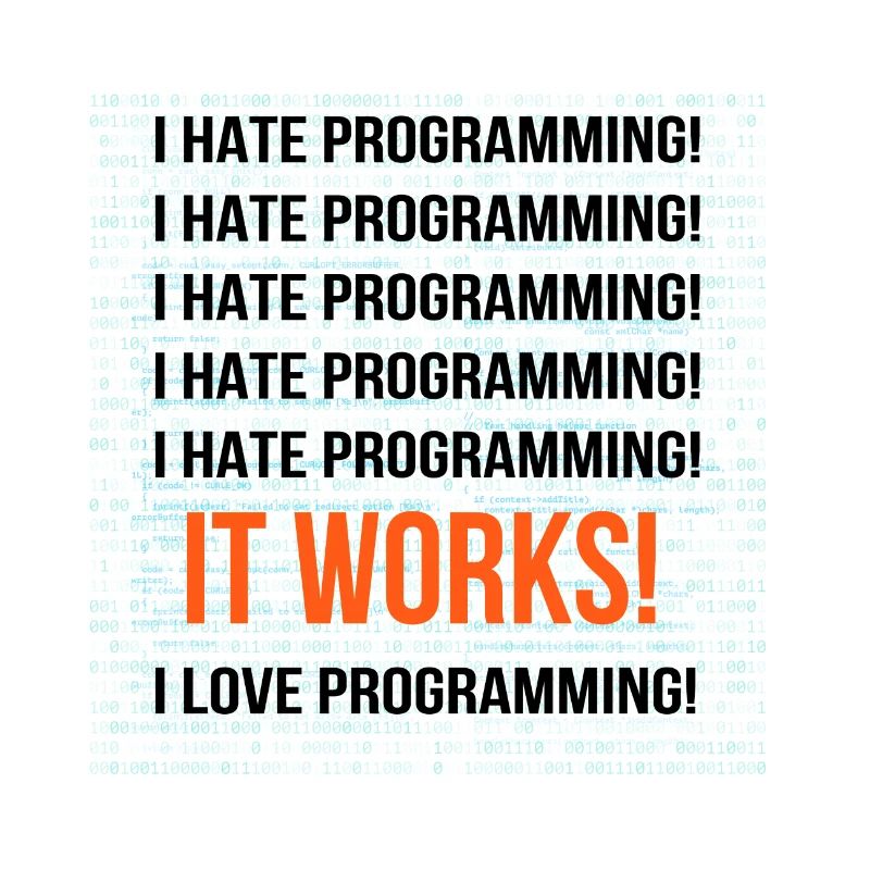 Je déteste la programmation Ça marche J'adore la programmation