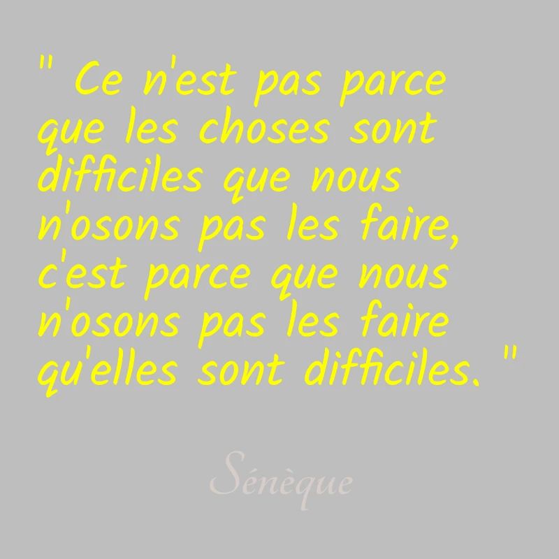 Ce n est pas parce que les choses sont difficiles