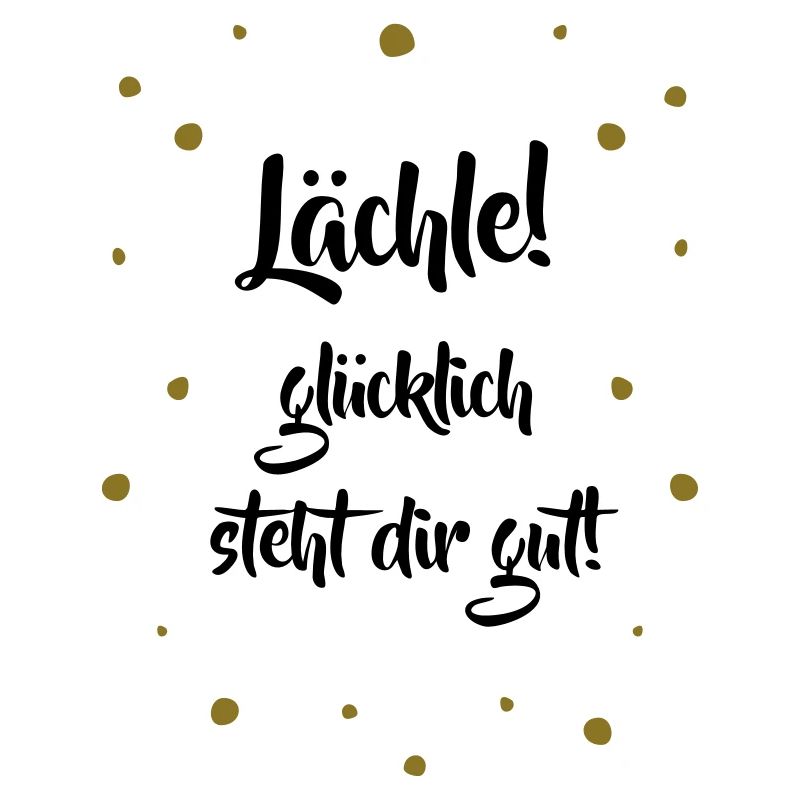 Lächle! Glücklich steht dir gut.