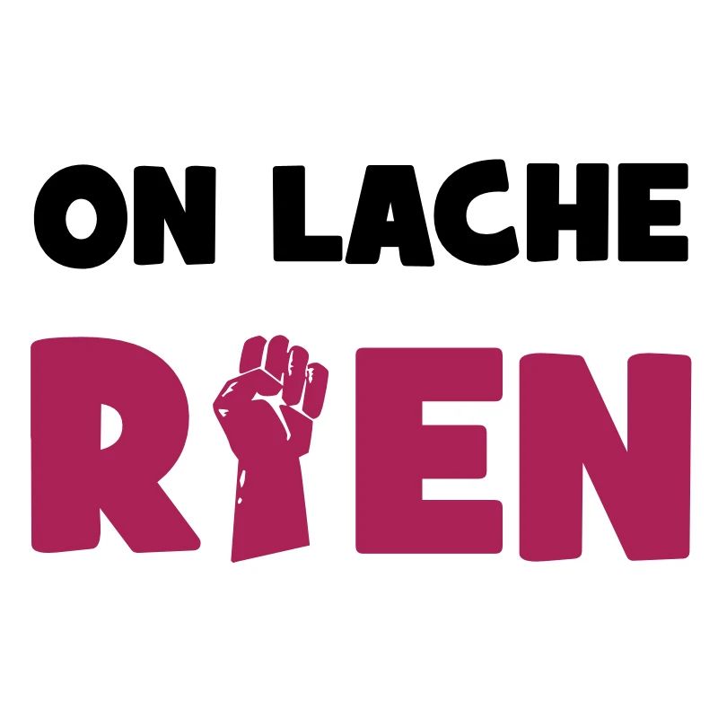 On lâche rien !