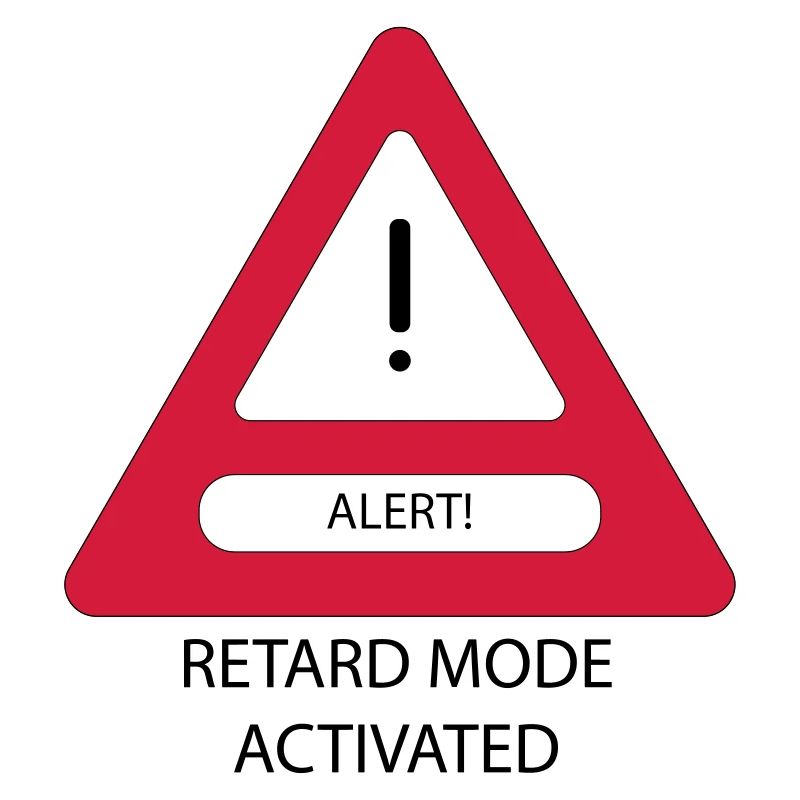 Retard Mode Activated!