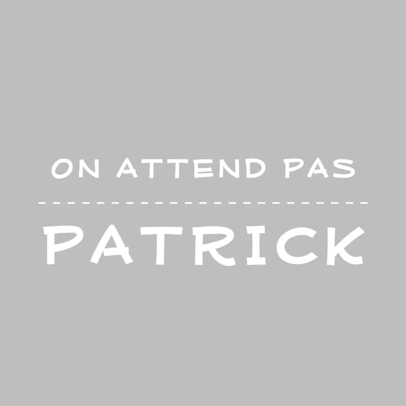on attend pas patrick