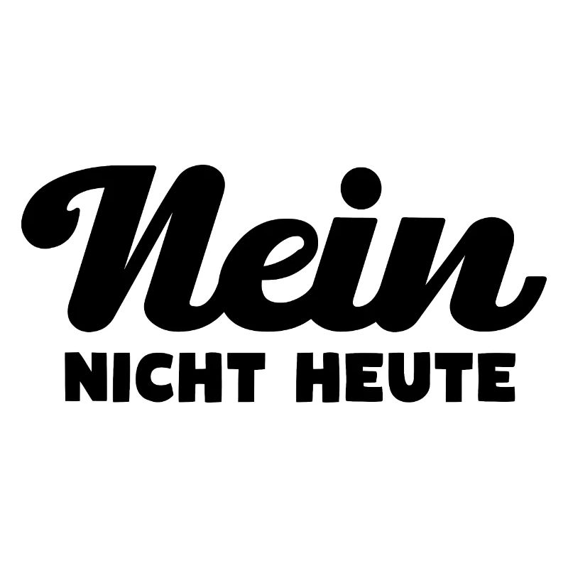 Nein Nicht Heute