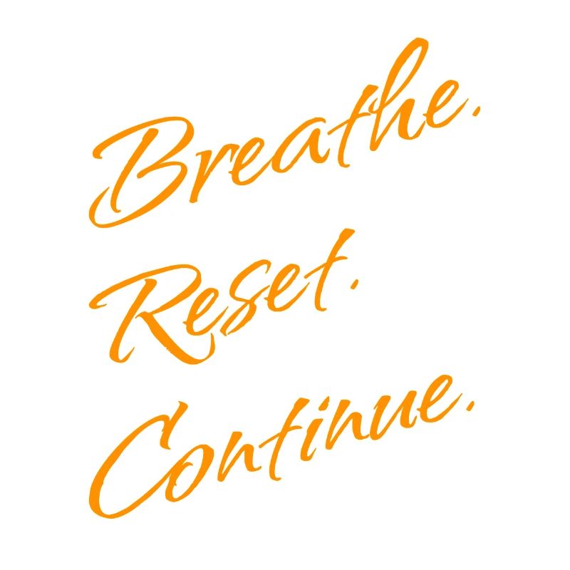 B r e a t h e. Reset. Continue.