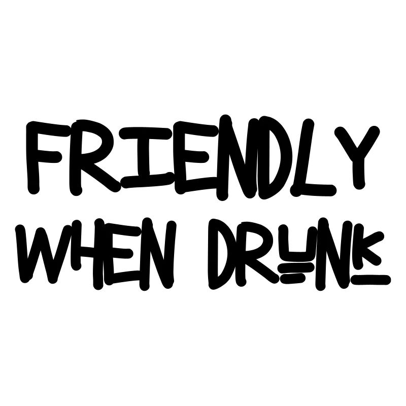 Friendly When Drunk