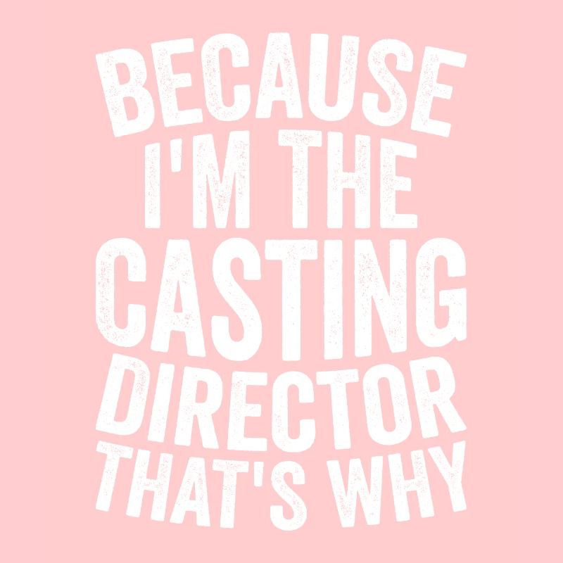 Parce que je suis le directeur de casting