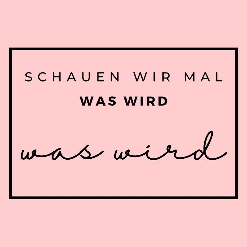 schauen wir mal was wird - was wird