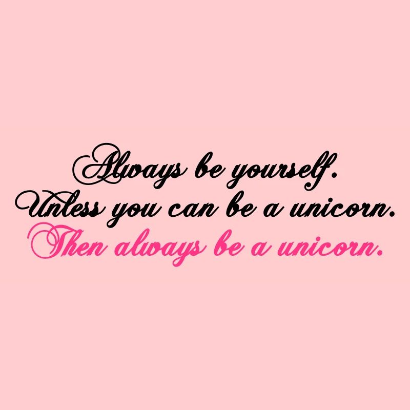 always be yourself unicorn funny text