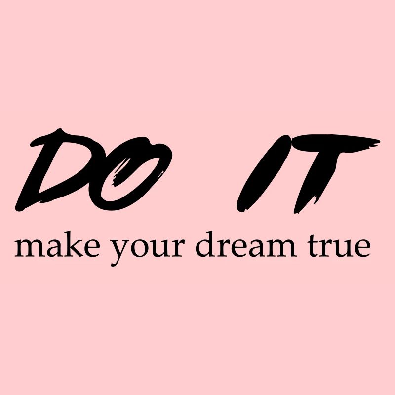 DO IT make your dream true