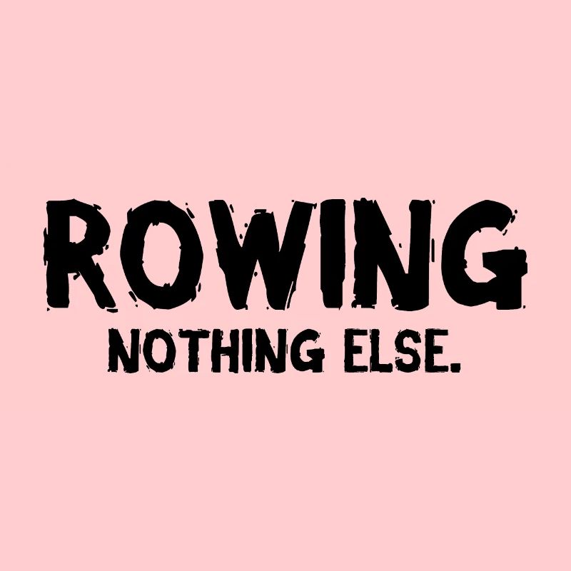 Rowing - Nothing Else - Rowing - Rower - Rower