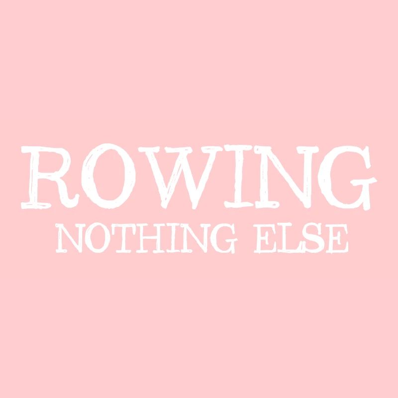 Rowing - Nothing Else - Rowing - Rower - Rower
