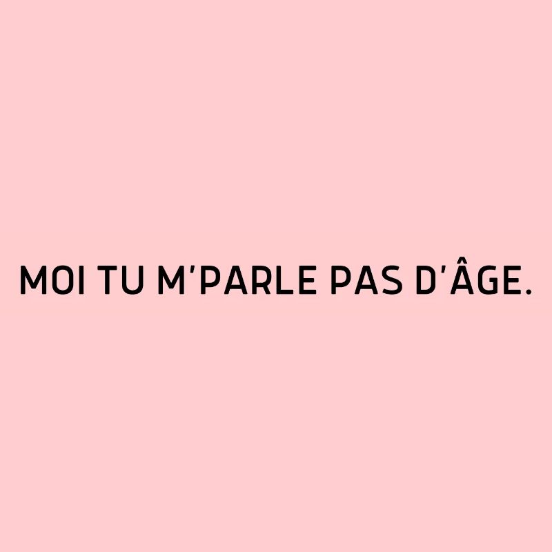 Moi tu m parle pas d’âge