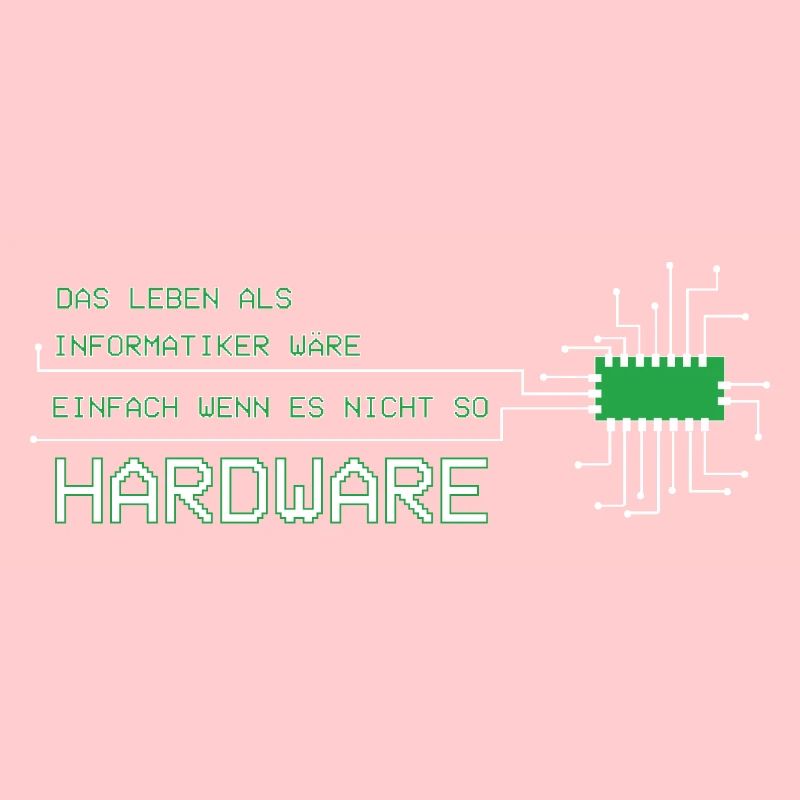 Informatiker Techniker Leben wäre einfach Hardware